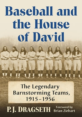 Baseball and the House of David: The Legendary Barnstorming Teams, 1915-1956 by Dragseth, P. J.