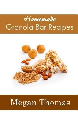 Homemade Granola Bar Recipes Paperback Createspace Independent Publishing Platform