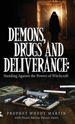 Demons, Drugs and Deliverance by Martin, Prophet Woody