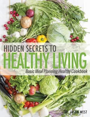 Hidden Secrets to Healthy Living by West, Jason