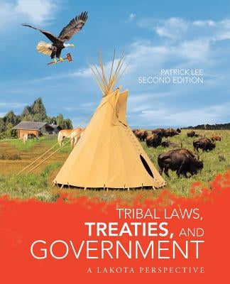 Tribal Laws, Treaties, and Government: A Lakota Perspective by Lee, Patrick