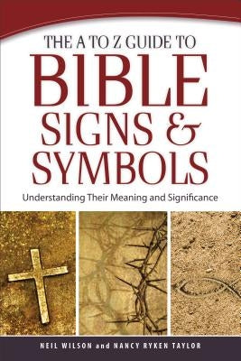 The A to Z Guide to Bible Signs and Symbols: Understanding Their Meaning and Significance Paperback Baker Books