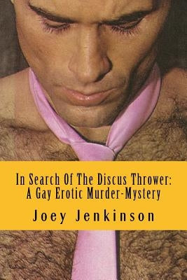 In Search Of The Discus Thrower: A Gay Erotic Murder-Mystery by Jenkinson, Joey