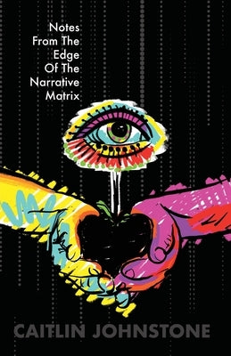 Notes From The Edge Of The Narrative Matrix Paperback Caitlin Johnstone