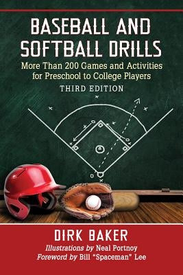 Baseball and Softball Drills: More Than 200 Games and Activities for Preschool to College Players, 3D Ed. by Baker, Dirk