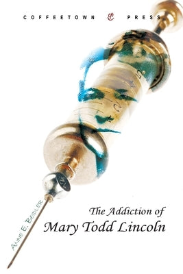 Addiction of Mary Todd Lincoln by Beidler, Anne E.