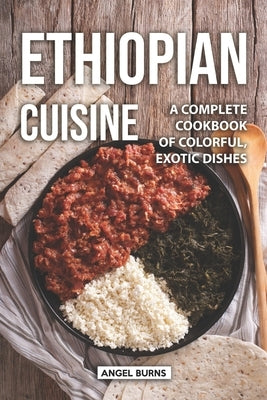 Ethiopian Cuisine: A Complete Cookbook of Colorful, Exotic Dishes Paperback Independently Published