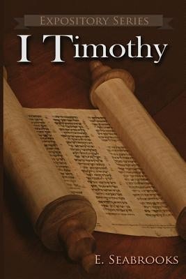 I Timothy: A Literary Commentary on Paul the Apostle's First Letter to Timothy by Seabrooks, Edward L.
