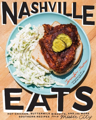 Nashville Eats: Hot Chicken, Buttermilk Biscuits, and 100 More Southern Recipes from Music City by Justus, Jennifer