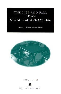 The Rise and Fall of an Urban School System: Detroit, 1907-81, Second Edition Paperback University of Michigan Regional