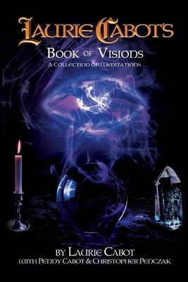 Laurie Cabot's Book of Visions: A Collection of Meditations by Cabot, Laurie