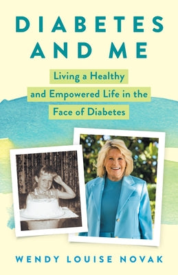 Diabetes and Me: Living a Healthy and Empowered Life in the Face of Diabetes by Novak, Wendy Louise