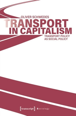 Transport in Capitalism: Transport Policy as Social Policy Paperback Transcript Publishing