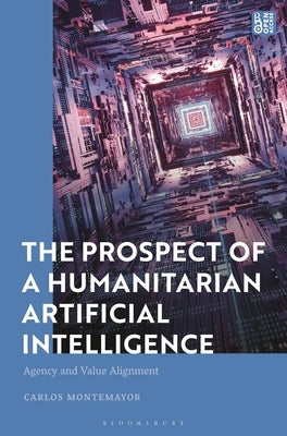 The Prospect of a Humanitarian Artificial Intelligence: Agency and Value Alignment by Montemayor, Carlos