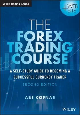 The Forex Trading Course: A Self-Study Guide to Becoming a Successful Currency Trader Paperback Wiley