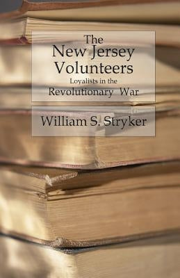 The New Jersey Volunteers: Loyalists In The Revolutionary War Paperback Createspace Independent Publishing Platform