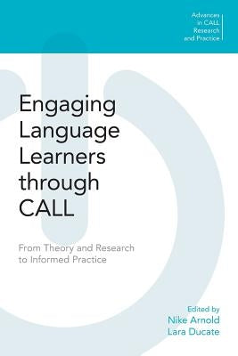 Engaging Language Learners through CALL: From Theory and Research to Informed Practice by Arnold, Nike