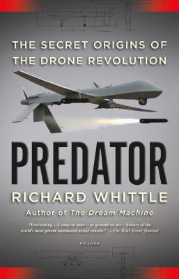 Predator: The Secret Origins of the Drone Revolution Paperback Picador USA