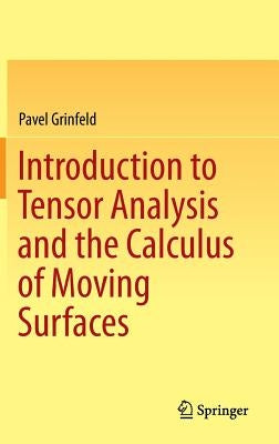 Introduction to Tensor Analysis and the Calculus of Moving Surfaces by Grinfeld, Pavel