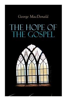 The Hope of the Gospel by MacDonald, George