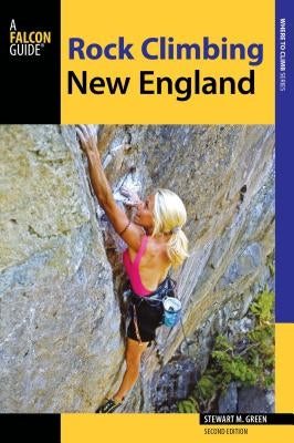Rock Climbing New England: A Guide to More Than 900 Routes Paperback Falcon Press Publishing