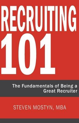 Recruiting 101: The Fundamentals of Being a Great Recruiter Fundamentals of Being a Great Recruiter