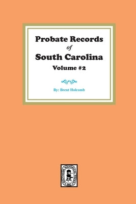 Probate Records of South Carolina, Volume #2. by Holcomb, Brent