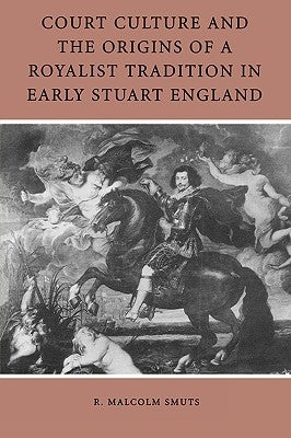 Court Culture and the Origins of a Royalist Tradition in Early Stuart England Paperback University of Pennsylvania Press