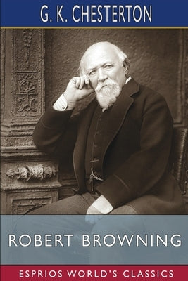 Robert Browning (Esprios Classics) by Chesterton, G. K.