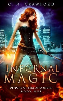 Infernal Magic: An Urban Fantasy Novel by Crawford, C. N.