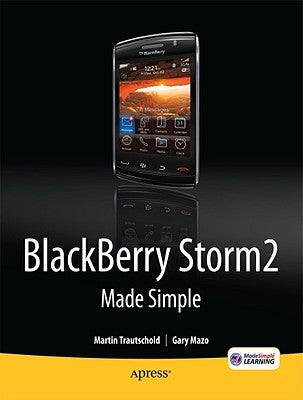 Blackberry Storm2 Made Simple: Written for the Storm 9500 and 9530, and the Storm2 9520, 9530, and 9550 by Mazo, Gary