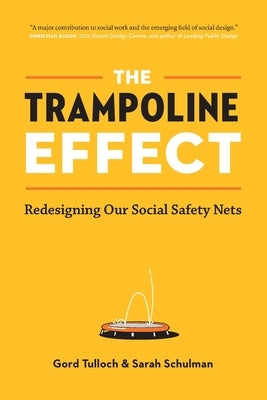 The Trampoline Effect: Redesigning our Social Safety Nets by Tulloch, Gord