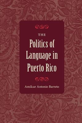 The Politics of Language in Puerto Rico Paperback University Press of Florida