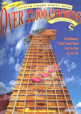 The Guitar Chord Wheel Book: Over 22,000 Chords! by Hal Leonard Corp