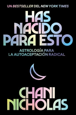You Were Born for This \ Has Nacido Para Esto (Spanish Edition): Astrología Para La Autoaceptación Radical by Nicholas, Chani