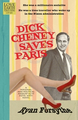 Dick Cheney Saves Paris Paperback Love Earth Publications