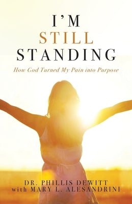 I'm Still Standing: How God Turned My Pain into Purpose Paperback Trilogy Christian Publishing
