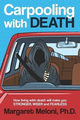 Carpooling with Death: How Living with Death Will Make You Stronger, Wiser and Fearless Paperback R. R. Bowker