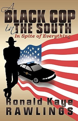 A Black Cop in the South: In Spite of Everything by Rawlings, Ronald Kaye