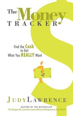 The Money Tracker: Find the Cash to Get What You Really Want by Lawrence, Judy