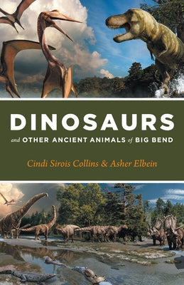 Dinosaurs and Other Ancient Animals of Big Bend Paperback University of Texas Press