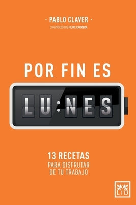 Por fin es lunes: 13 recetas para disfrutar de tu trabajo by Claver, Pablo