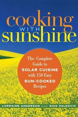 Cooking with Sunshine: The Complete Guide to Solar Cuisine with 150 Easy Sun-Cooked Recipes by Anderson, Lorraine