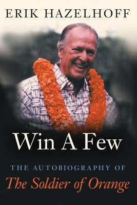 Win a Few: The Autobiography of the Soldier of Orange by Hazelhoff, Erik