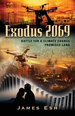 Exodus 2069: Battle for a Climate Change Promised Land by Esh, James