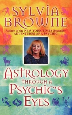 Astrology Through a Psychic's Eyes by Browne, Sylvia