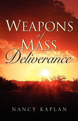 Weapons of Mass Deliverance by Kaplan, Nancy