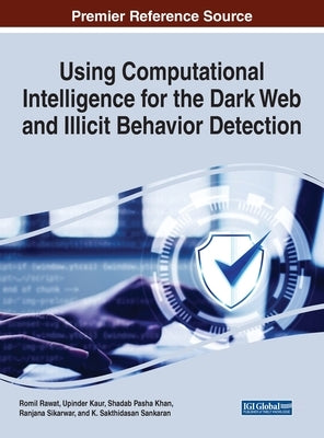 Using Computational Intelligence for the Dark Web and Illicit Behavior Detection by Rawat, Romil