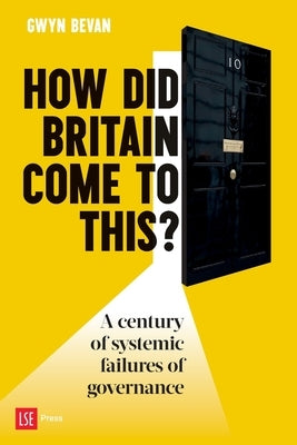 How Did Britain Come to This?: A century of systemic failures of governance Paperback Ubiquity Press (London School of Economics)
