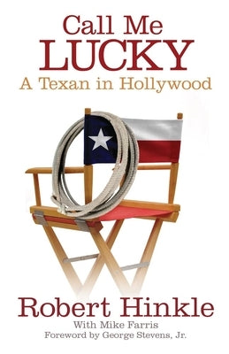Call Me Lucky: A Texan in Hollywood by Hinkle, Robert